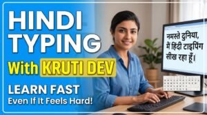 How to Learn Hindi Typing Fast with Kruti Dev (Even If It Feels Hard)