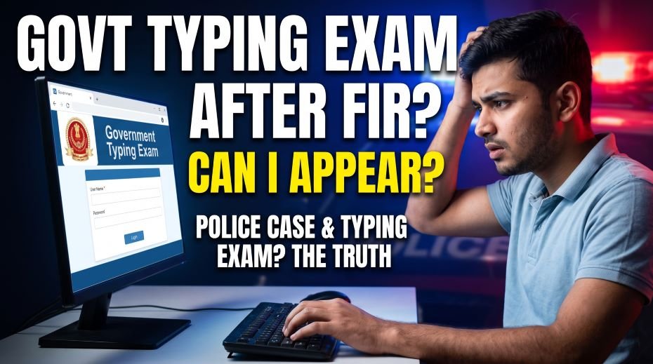 Can You Still Give a Govt Typing Exam after FIR? Police case 3 Can You Still Give a Govt Typing Exam after FIR Police case